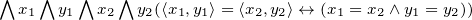∧   ∧  ∧   ∧
  x1  y1  x2  y2(⟨x1,y1⟩= ⟨x2,y2⟩↔ (x1 = x2∧y1 = y2))
